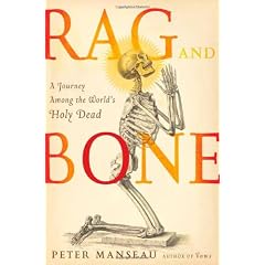 Rag and Bone: A Journey Among the World's Holy Dead