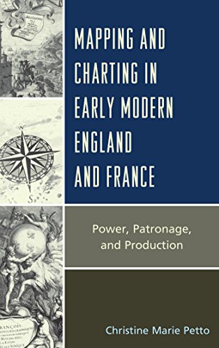 Mapping and Charting in Early Modern England and France: Power, Patronage, and Production (Toposophia: Sustainability, Dwelling, Design)