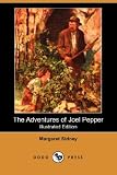 The Adventures of Joel Pepper (Illustrated Edition) (Dodo Press)