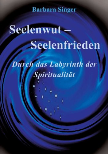 Seelenwut - Seelenfrieden: Durch das Labyrinth der Spiritualität (German Edition)