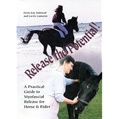 Release the Potential: A Practical Guide to Myofascial Release for Horse & Rider
