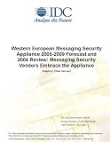 Review IDC Research  / Western European Messaging Security Appliance 2005-2009 Forecast and 2004 Review: Messaging Security Vendors Embrace the Appliance