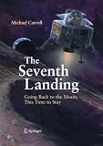The Seventh Landing: Going Back to the Moon, This Time to Stay