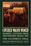 Covered Wagon Women 4: Diaries & Letters from the Western Trails 1852 : The California Trail (Covered Wagon Women Vol. 4)