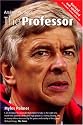 The Professor: Arsene Wenger at Arsenal