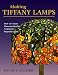 Making Tiffany Lamps: How to Create Museum-Quality Authentic Reproductions