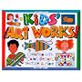 Kids Art Works!: Creating With Color, Design, Texture & More (Williamson Kids Can! Series)