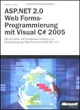 ASP.NET 2.0 Microsoft Web Forms-Programmierung mit Visual C# 2005: Der schnelle und kompakte Leitfaden zur Entwicklung von Web Forms mit ASP.NET 2.0
