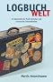 Logbuch Welt. 52 Reiseziele f�r Profi-Traveller und chronische Daheimbleiber