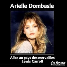 Alice au pays des merveilles | Livre audio Auteur(s) : Lewis Carroll Narrateur(s) : Arielle Dombasle