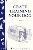 Crate Training Your Dog (Storey's Country Wisdom Bulletin A-267) (Storey Country Wisdom Bulletin, a-267)