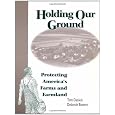 Holding Our Ground: Protecting America's Farms And Farmland