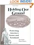 Holding Our Ground: Protecting America's Farms And Farmland