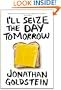I'll Seize the Day Tomorrow