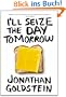 I'll Seize the Day Tomorrow