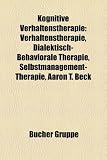 Produkt-Bild: Kognitive Verhaltenstherapie: Verhaltenstherapie, Dialektisch-Behaviorale Therapie, Selbstmanagement-Therapie, Aaron T. Beck
