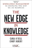 The New Edge in Knowledge: How Knowledge Management Is Changing the Way We Do Business