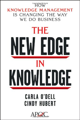 The New Edge in Knowledge: How Knowledge Management Is Changing the Way We Do Business
