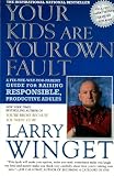Your Kids Are Your Own Fault: A Fix-the-Way-You-Parent Guide for Raising Responsible, Productive Adults