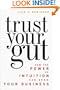 Trust Your Gut: How the Power of Intuition Can Grow Your Business