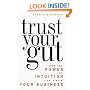 Trust Your Gut: How the Power of Intuition Can Grow Your Business