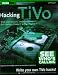 Hacking TiVo: The Expansion, Enhancement and Development Starter Kit with CD-ROM