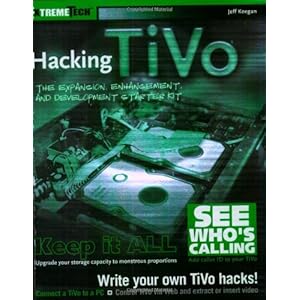 Hacking TiVo: The Expansion, Enhancement and Development Starter Kit (ExtremeTech)