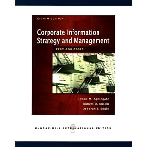 Corporate Information Strategy and Management: Text and Cases by Lynda M. Applegate, Robert D. Austin, and Deborah L. Soule