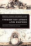 Communication and Empire: Media, Markets, and Globalization, 1860–1930 (American Encounters/Global Interactions)