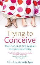 Trying to Conceive: True stories of how couples overcame infertility