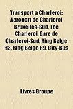 Transport Charleroi: Aroport de Charleroi Bruxelles-Sud, Tec Charleroi, Gare de Charleroi-Sud, Ring Belge R3, Ring Belge R9, City-Bus-