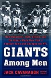 Giants Among Men: How Robustelli, Huff, Gifford, and the Giants Made New York a Football Town and Changed the NFL