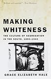Making Whiteness: The Culture of Segregation in the South, 1890-1940