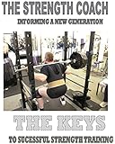 The Strength Coach - The Keys to Successful Strength Training: Informing a new generation