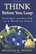 Think Before You Leap: Strategic Leadership in a World of Chaos