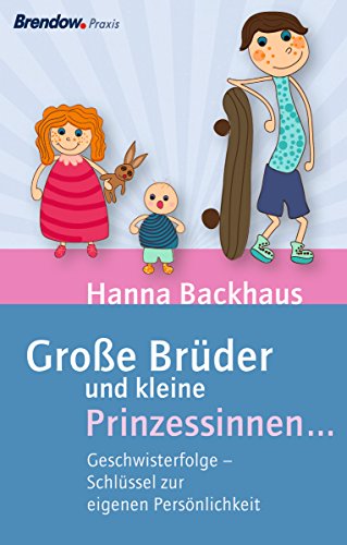 Große Brüder und kleine Prinzessinnen ...: Geschwisterfolge - Schlüssel zur eigenen Persönlichkeit (German Edition)