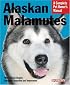 Alaskan Malamutes (Complete Pet Owner's Manual)