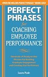 Perfect phrases for coaching employee performance : hundreds of ready-to-use phrases for building employee engagement and creating star performers