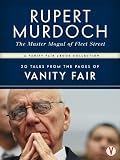 RUPERT MURDOCH, The Master Mogul of Fleet Street: 20 Tales from the Pages of Vanity Fair