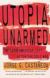 Utopia Unarmed: The Latin American Left After the Cold War (Vintage)