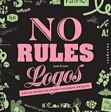 No Rules Logos: Radical Design Solutions that Break the Rules (No Rules!)