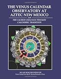 The Venus Calendar Observatory at Aztec New Mexico