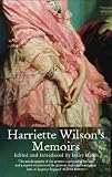 Harriette Wilson's Memoirs: The Memoirs of the Reigning Courtesan of Regency London