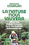 La nature nous sauvera : R�ponses pr�historiques aux probl�mes d'aujourd'hui