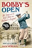 Bobbys Open: Mr Jones and the Golf Shot that Defined a Legend