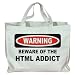 BEWARE OF THE HTML ADDICT Totebag (Cotton Tote / Bag)