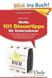 Wolfis 101 Steuertipps f�r Unternehmer: Von der Gr�ndung bis zum Verkauf. Eine Einf�hrung in die Welt der Steuergeheimnisse