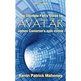 The Ultimate Fan's Guide to Avatar, James Cameron's epic movie (Unauthorized)