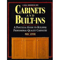 Cabinets and Built-Ins: A Practical Guide to Building Professional Quality Cabinetry