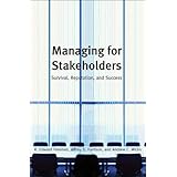 Managing for Stakeholders: Survival, Reputation, and Success (The Business Roundtable Institute for Corporate Ethics Series in Ethics and Lead)
